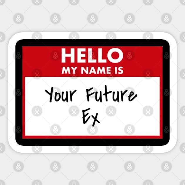 Your Future Ex Sticker by tocksickart